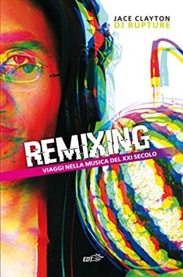 Remixing: Viaggio nella musica del XXI secolo